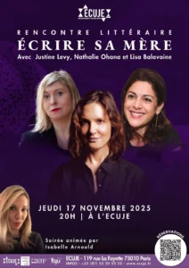 Ecrire sa mère : une rencontre littéraire exceptionnelle avec Justine Levy, Nathalie Ohana et Lisa Balavoine, animée par Isabelle Arnould