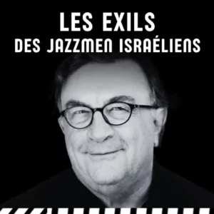 Les exils des Jazzmen Israéliens par Alex Dutilh