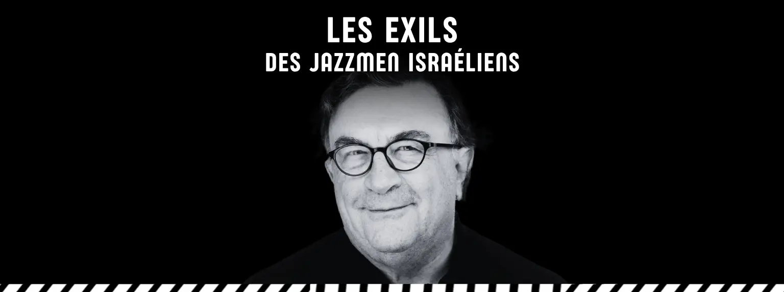 Les exils des Jazzmen Israéliens par Alex Dutilh