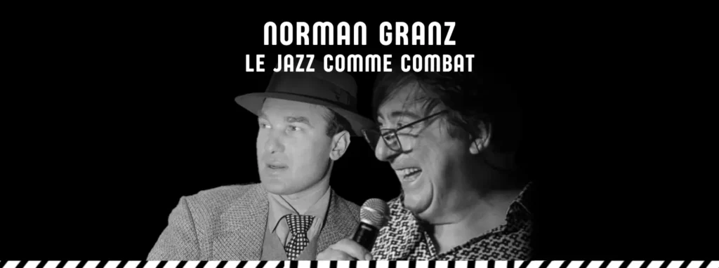 Black and white poster of two men on stage one with a hat and microphone with the title Norman Granz Le Jazz Comme Combat at the top