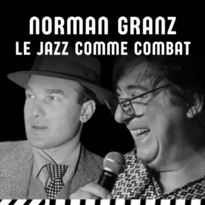CONFÉRENCE PAR LIONEL ESKENAZI - NORMAN GRANZ LE JAZZ COMME COMBAT