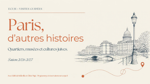 Paris dautres histoires Visites guidées ECUJE 20262027 ECUJE ECUJE Paris dautres histoires visites guidées ECUJE 20262027 avec Edith de Belleville et Chloé Migé