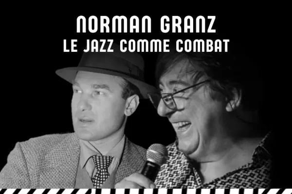CONFÉRENCE PAR LIONEL ESKENAZI - NORMAN GRANZ LE JAZZ COMME COMBAT